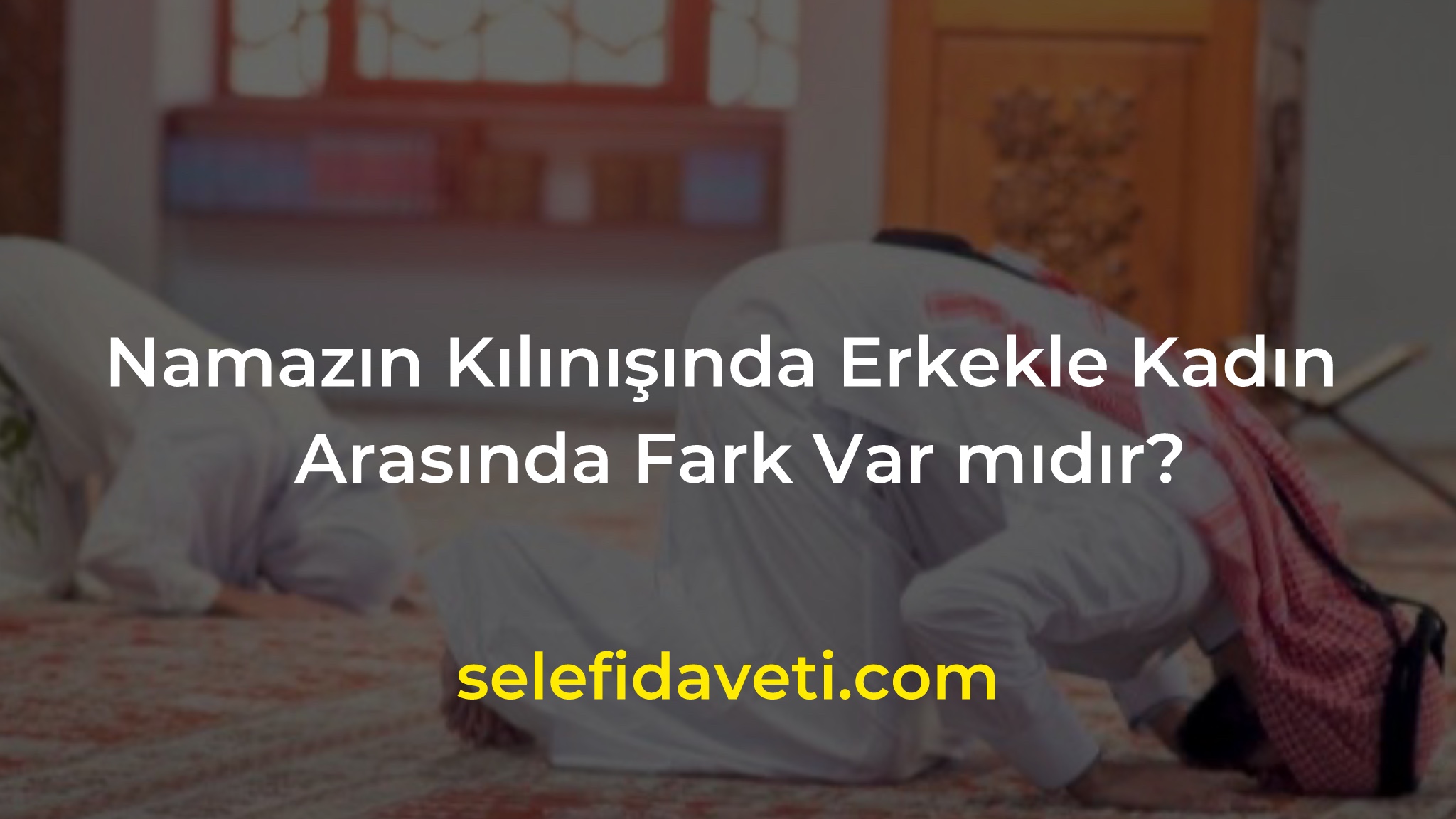Namaz kılınışında erkekle kadın arasında faek var mıdıe
